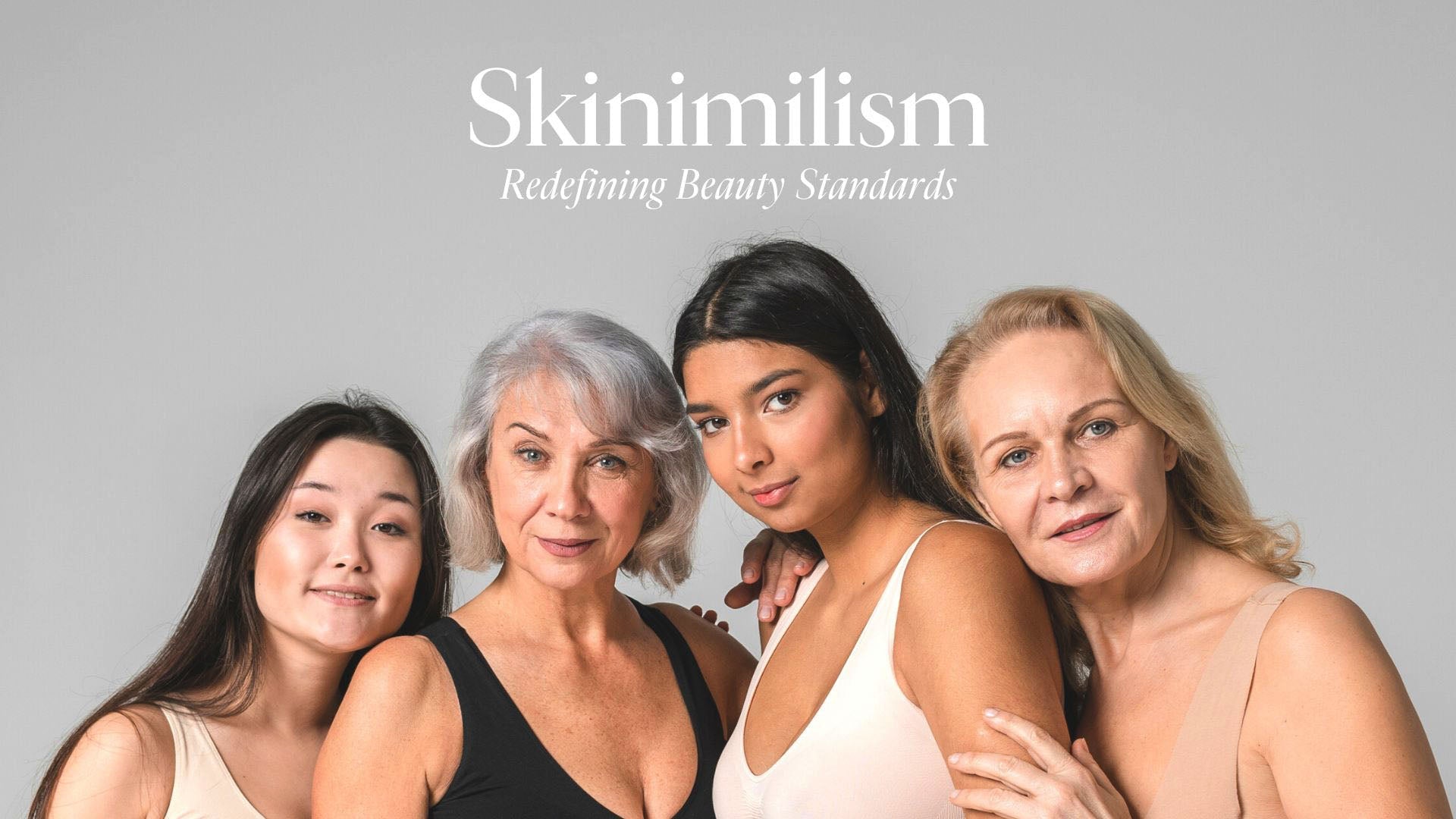 Skinimilism: Redefining Beauty Standards — four diverse women of different ages posing together.