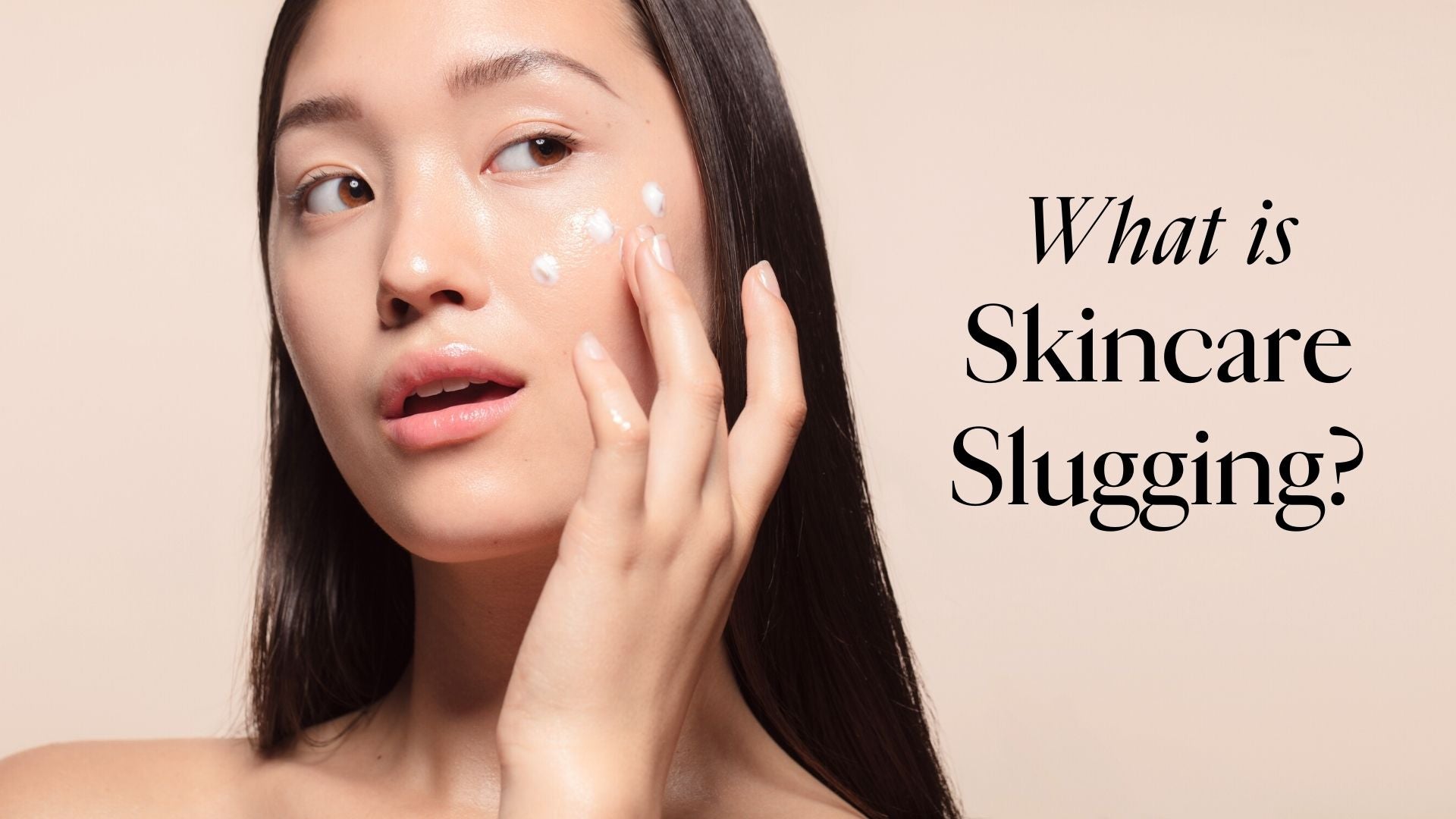 Young woman applying moisturizer to her cheek; text reads 'What is Skincare Slugging?'