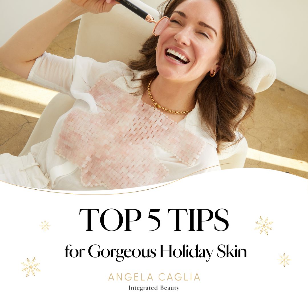 Woman smiling while using a facial roller; text reads TOP 5 TIPS for Gorgeous Holiday Skin ANGELA CAGLIA Integrated Beauty